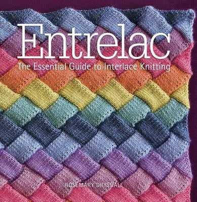 Entrelac: The Essential Guide to Interlace Knitting by Drysdale, Rosemary