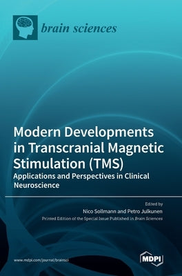 Modern Developments in Transcranial Magnetic Stimulation (TMS): Applications and Perspectives in Clinical Neuroscience by Sollmann, Nico