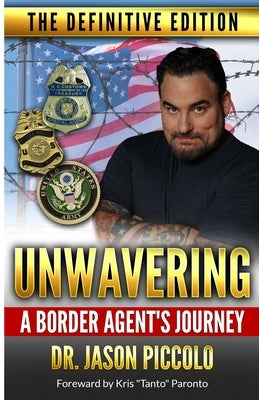 Unwavering A Border Agent's Journey: The Definitive Edition by Piccolo, Jason