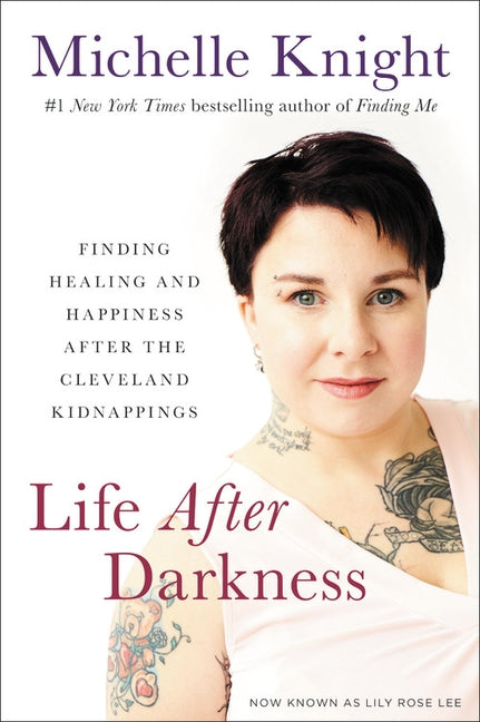 Life After Darkness: Finding Healing and Happiness After the Cleveland Kidnappings by Knight, Michelle