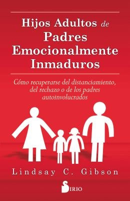 Hijos Adultos de Padres Emocionalmente by Gibson, Lindsay C.