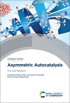 Asymmetric Autocatalysis: The Soai Reaction by Soai, Kenso