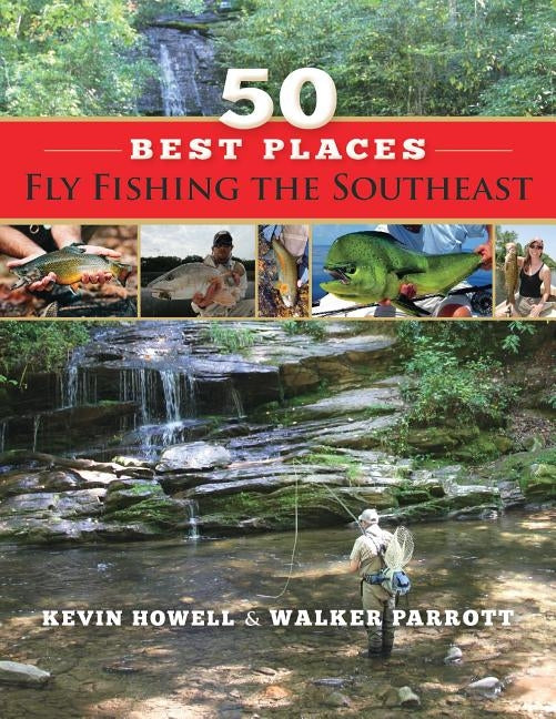 50 Best Places Fly Fishing the Southeast by Parrott, Walker