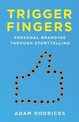 Trigger Fingers: Personal Branding Through Storytelling by Rodricks, Adam