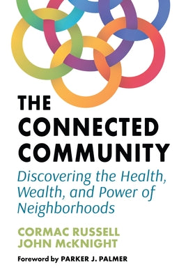 The Connected Community: Discovering the Health, Wealth, and Power of Neighborhoods by Russell, Cormac