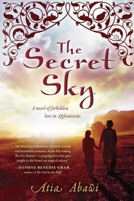 The Secret Sky: A Novel of Forbidden Love in Afghanistan by Abawi, Atia