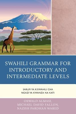 Swahili Grammar for Introductory and Intermediate Levels: Sarufi ya Kiswahili cha Ngazi ya Kwanza na Kati by Almasi, Oswald