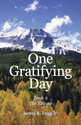 One Gratifying Day: Book 2 the Encore by Fogg, James R., Jr.