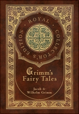 Grimm's Fairy Tales (Royal Collector's Edition) (Case Laminate Hardcover with Jacket) by Grimm, Jacob &. Wilhelm