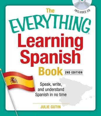 The Everything Learning Spanish Book with CD: Speak, Write, and Understand Basic Spanish in No Time [With CD] by Gutin, Julie