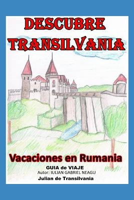 Descubre Transilvania: Vacaciones En Rumania by Neagu, Iulian Gabriel