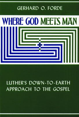 Where God Meets Man by Forde, Gerhard O.