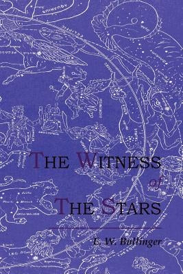 The Witness of the Stars by Bullinger, E. W.