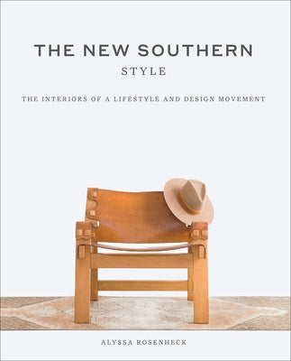 The New Southern Style: The Interiors of a Lifestyle and Design Movement by Rosenheck, Alyssa