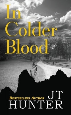 In Colder Blood: On the Trail of Dick Hickock & Perry Smith by Hunter, Jt