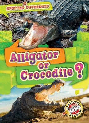 Alligator or Crocodile? by Leaf, Christina