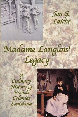 Madame Langlois' Legacy: A Culinary History of French Colonial Louisiana by Laiche, Jon G.