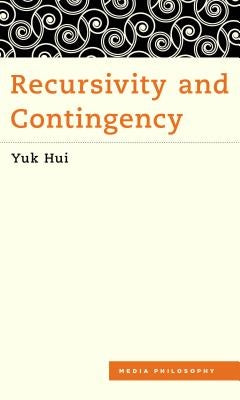 Recursivity and Contingency by Hui, Yuk