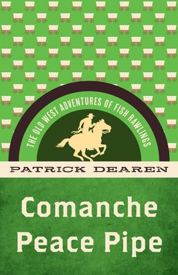 Comanche Peace Pipe: The Old West Adventures of Fish Rawlings by Dearen, Patrick