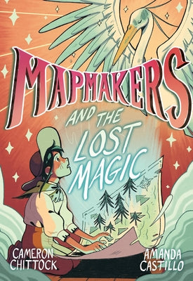 Mapmakers and the Lost Magic: (A Graphic Novel) by Chittock, Cameron