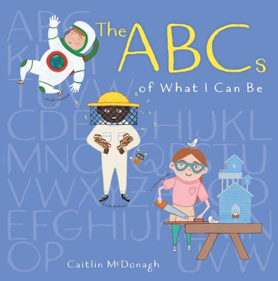 The ABCs of What I Can Be by McDonagh, Caitlin