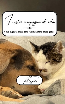 I nostri compagni di vita: Il mio migliore amico amico cane - Il mio strano amico gatto by Saints, Val