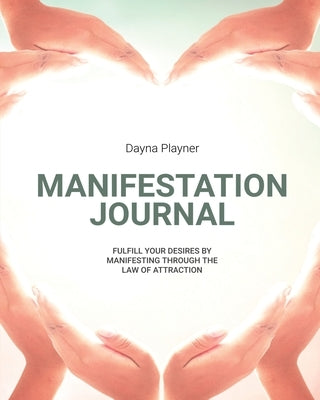 Manifestation Journal: Manifest Your Desires, Law Of Attraction Book, Mindfulness, Vision Board, Affirmations by Playner, Dayna