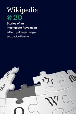 Wikipedia @ 20: Stories of an Incomplete Revolution by Reagle, Joseph
