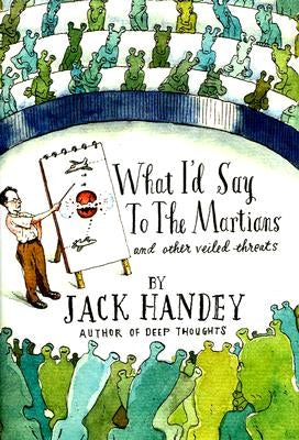 What I'd Say to the Martians: And Other Veiled Threats by Handey, Jack