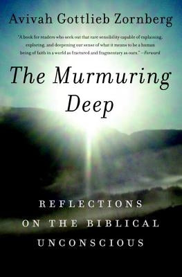 The Murmuring Deep: Reflections on the Biblical Unconscious by Zornberg, Avivah Gottlieb