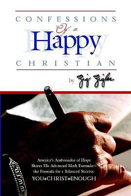 Confessions of a Happy Christian by Ziglar, Zig