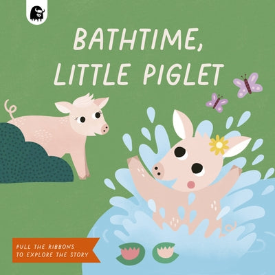 Bathtime, Little Piglet: Pull the Ribbons to Explore the Story by Happy Yak