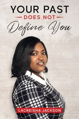 Your Past Does Not Define You by Jackson, Lacreisha