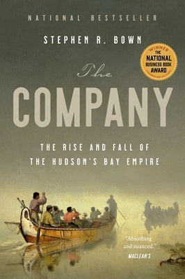 The Company: The Rise and Fall of the Hudson's Bay Empire by Bown, Stephen