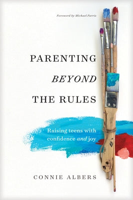 Parenting Beyond the Rules: Raising Teens with Confidence and Joy by Albers, Connie