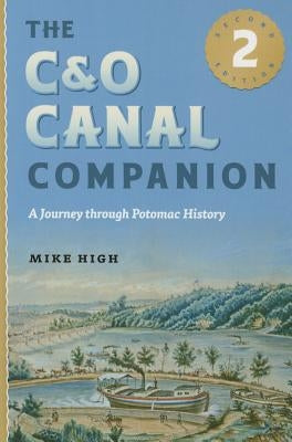 The C&o Canal Companion: A Journey Through Potomac History by High, Mike