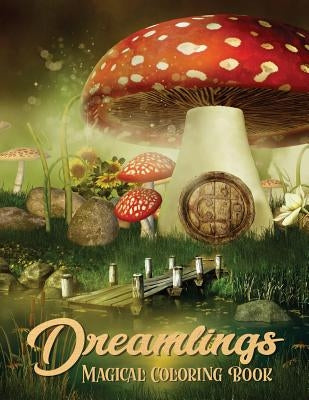 Dreamlings Magical Coloring Book: Adult Coloring Book Wonderful Dreamland A Magical Coloring, Relaxing Fantasy Scenes and Inspiration by Focus, Russ