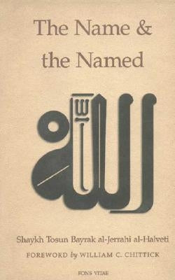 The Name and the Named by Al-Halveti, Shaykh Tosun Bayrak Al-Jerra