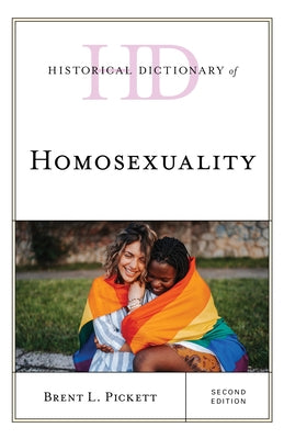 Historical Dictionary of Homosexuality, Second Edition by Pickett, Brent L.