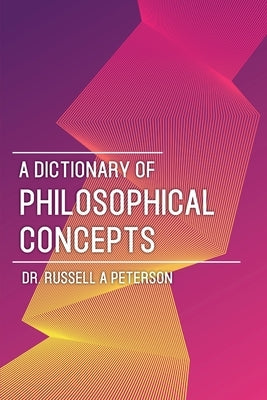 A Dictionary of Philosophical Concepts by Peterson, Russell A.
