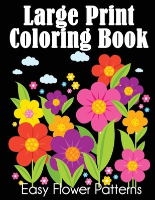 Large Print Coloring Book: Easy Flower Patterns by Dylanna Press