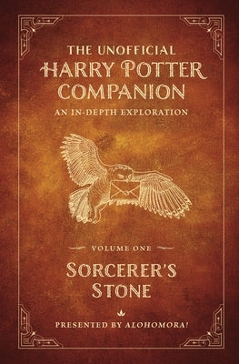 The Unofficial Harry Potter Companion Volume 1: Sorcerer's Stone: An In-Depth Exploration by Alohomora!