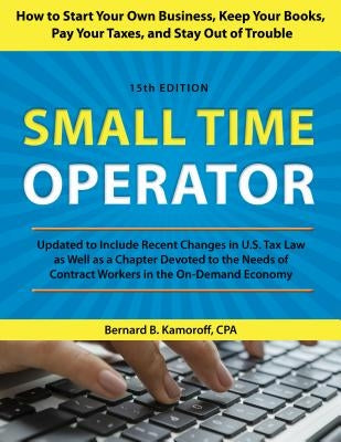 Small Time Operator: How to Start Your Own Business, Keep Your Books, Pay Your Taxes, and Stay Out of Trouble by Kamoroff, Bernard B.