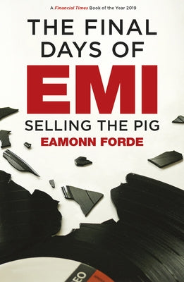 The Final Days of EMI: Selling the Pig by Forde, Eamonn