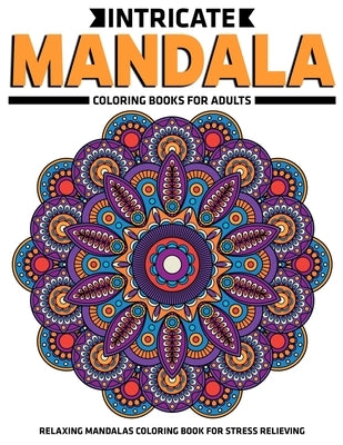 Intricate Mandala Coloring Books For Adults: Relaxing Mandalas Coloring Book For Stress Relieving: Relaxation Mandala Designs by Aero, Gift