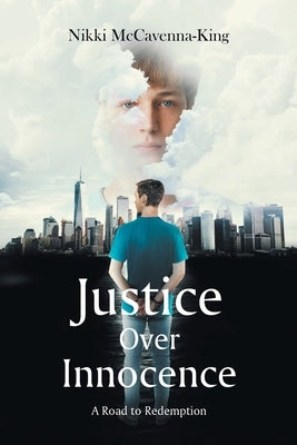 Justice Over Innocence: A Road to Redemption by McCavenna-King, Nikki