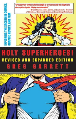 Holy Superheroes!: Exploring the Sacred in Comics, Graphic Novels, and Film (Revised, Expanded) by Garrett, Greg