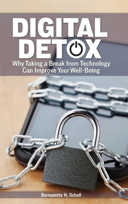 Digital Detox: Why Taking a Break from Technology Can Improve Your Well-Being by Schell, Bernadette H.