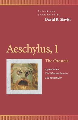 Aeschylus, 1: The Oresteia (Agamemnon, the Libation Bearers, the Eumenides) by Slavitt, David R.
