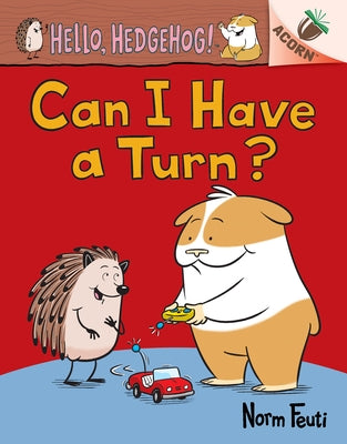 Can I Have a Turn?: An Acorn Book (Hello, Hedgehog! #5) by Feuti, Norm